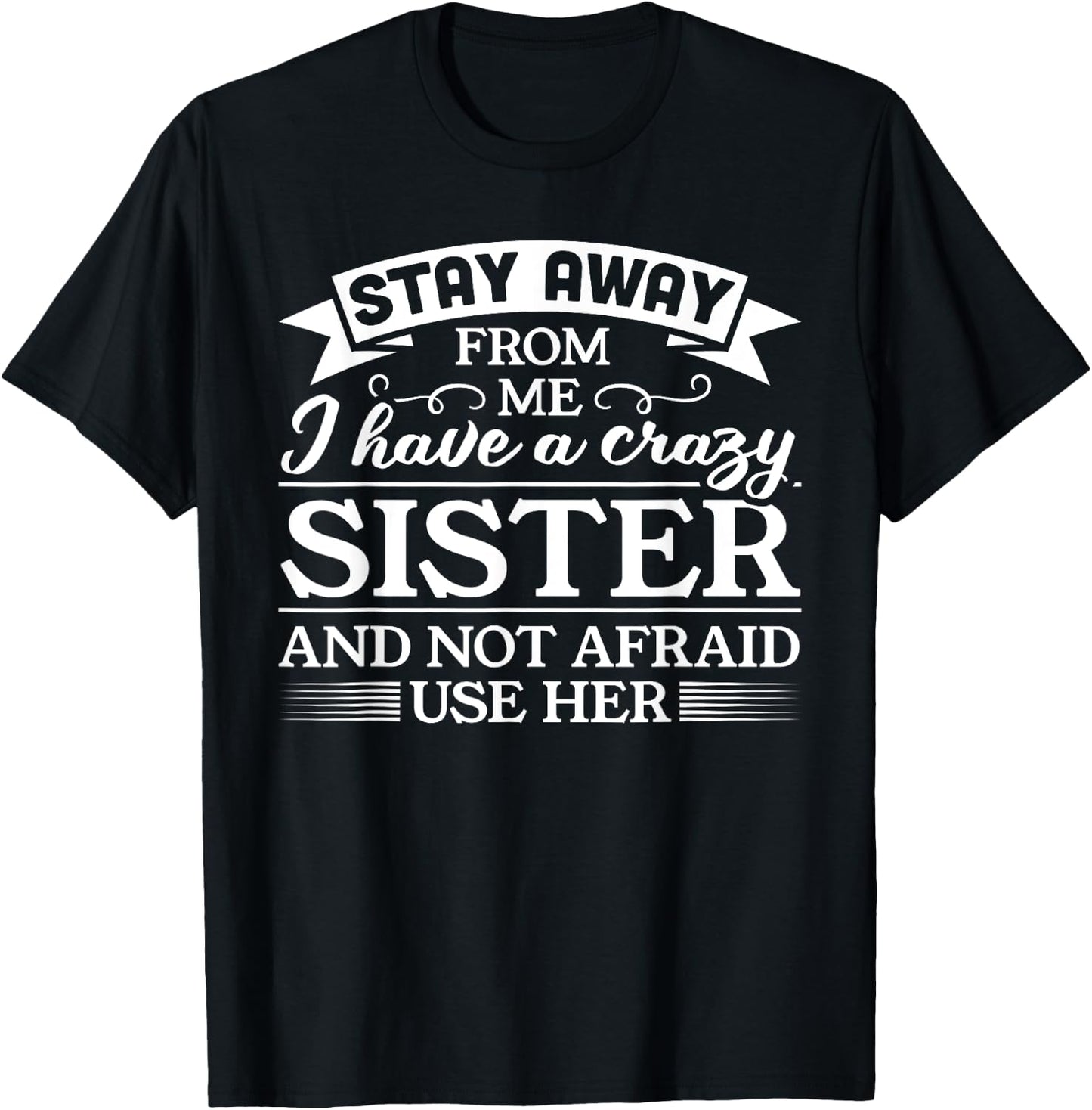 I have a crazy sister Gift Brother Gift T-Shirt - T-Shirt | Black
