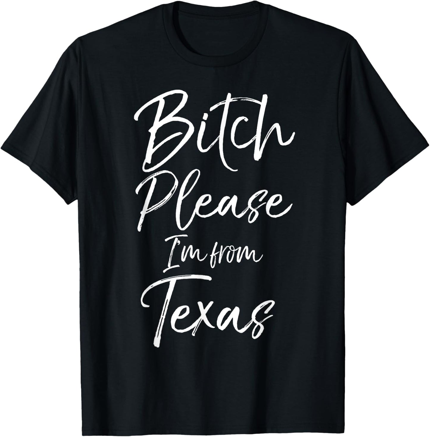 Cute Texan Gift Funny Quote Bitch Please I'm From Texas T-Shirt - T-Shirt | Black