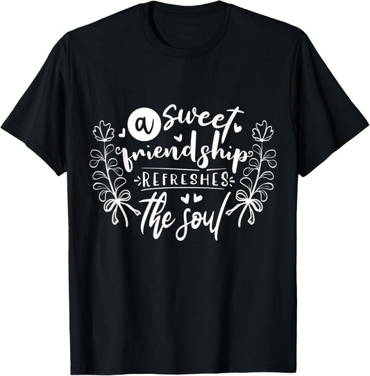 A sweet friendship refreshes the soul Inspirational Loving T-Shirt - T-Shirt | Black