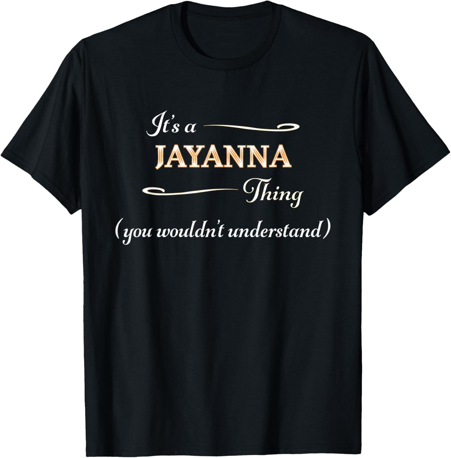It's a JAYANNA Thing, You Wouldn't Understand | Name Gift T-Shirt - T-Shirt | Black