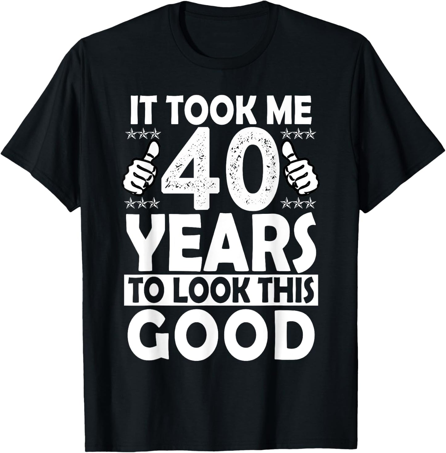 It Took me 40 Years to Look This Good Funny 40 Years Old T-Shirt - T-Shirt | Black