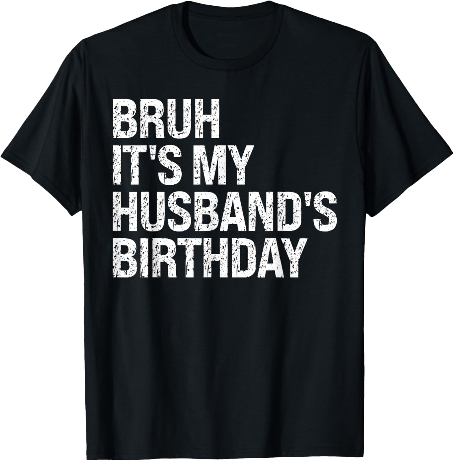 Bruh It's My Husband's Birthday Bro King Couple Happy Funny T-Shirt - T-Shirt | Black