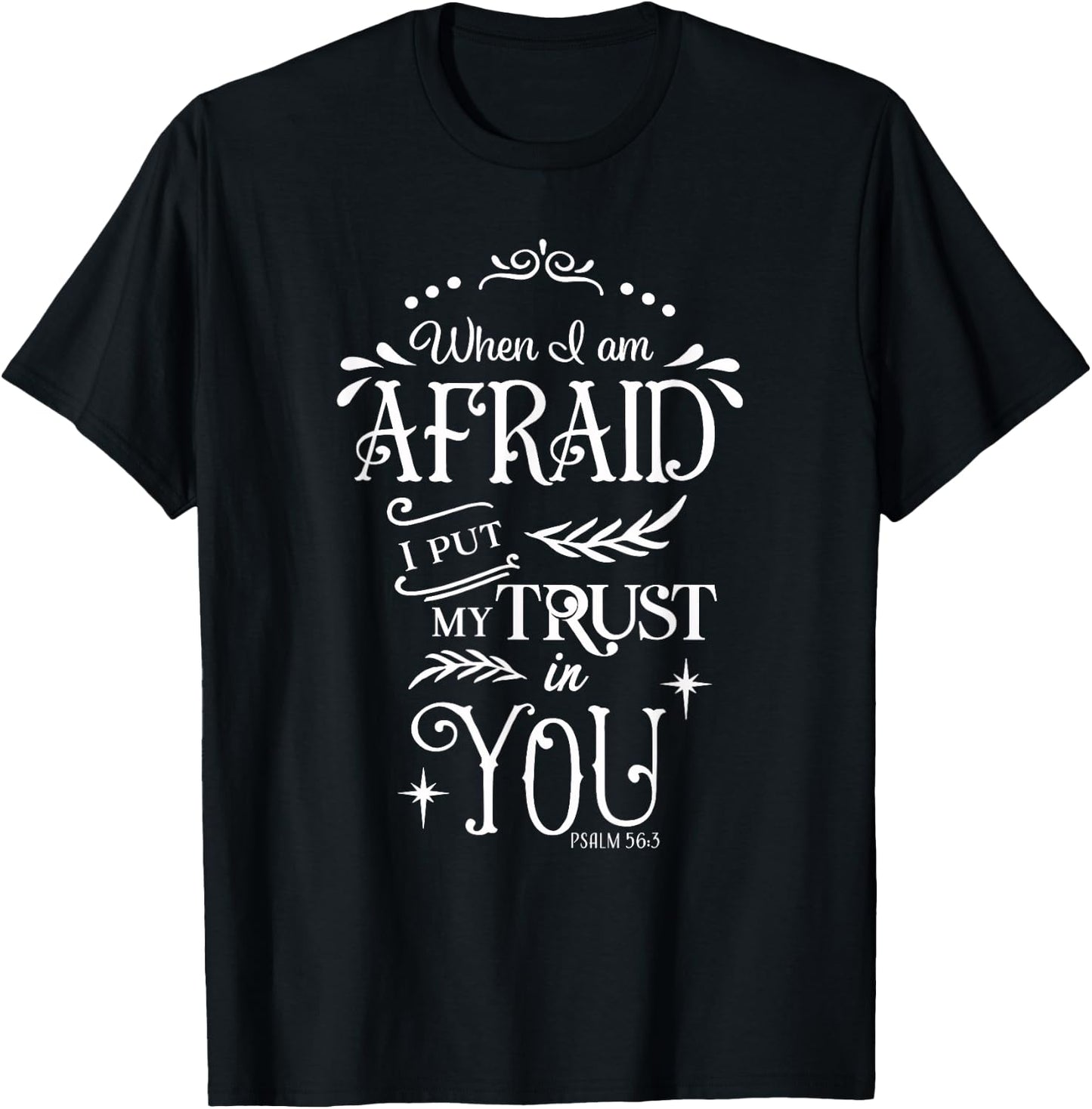 When I Am Afraid I Put My Trust In You Psalm 56:3 T-Shirt - T-Shirt | Black