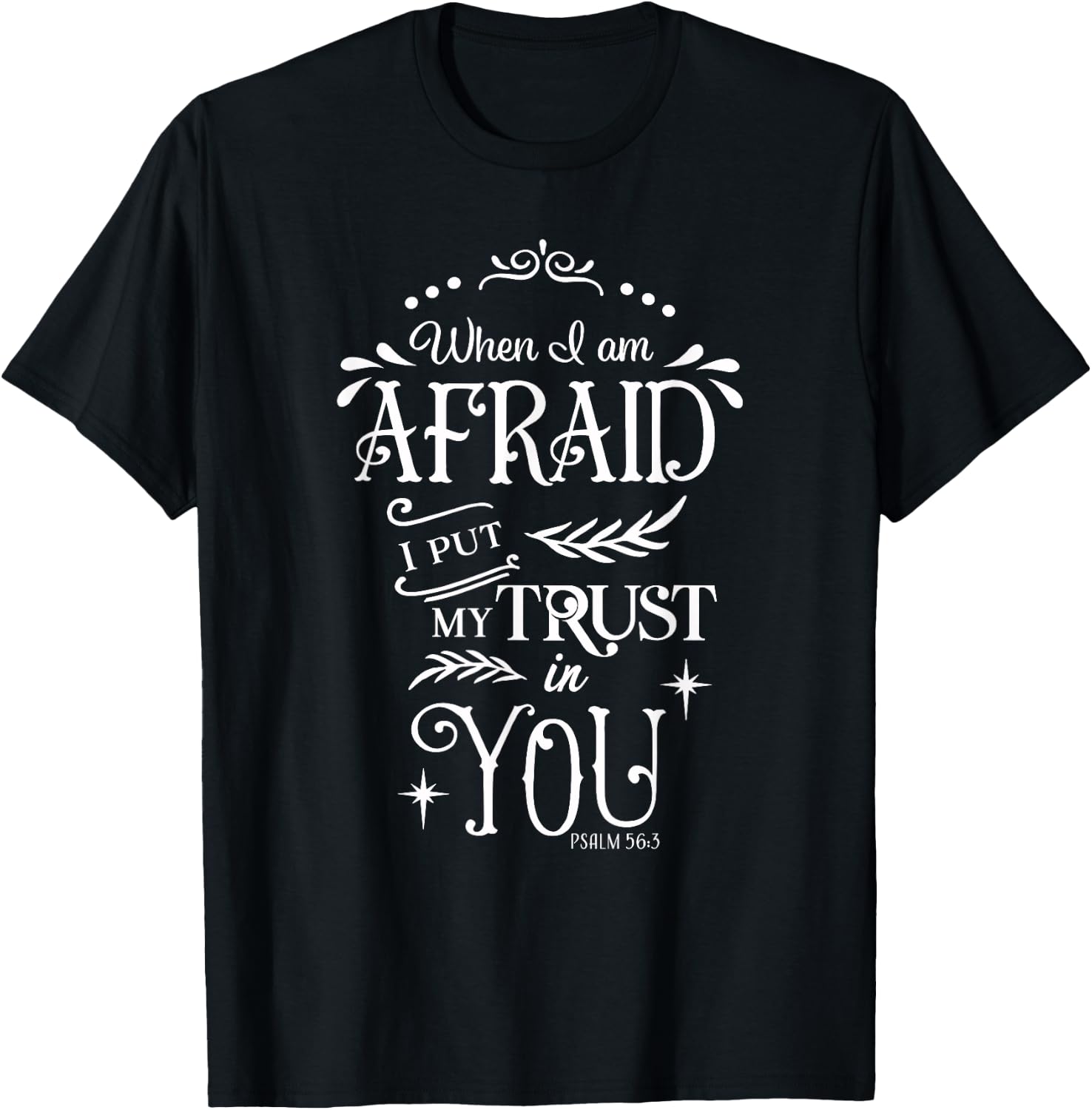 When I Am Afraid I Put My Trust In You Psalm 56:3 T-Shirt - T-Shirt | Black