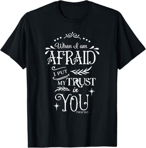 When I Am Afraid I Put My Trust In You Psalm 56:3 T-Shirt - T-Shirt | Black