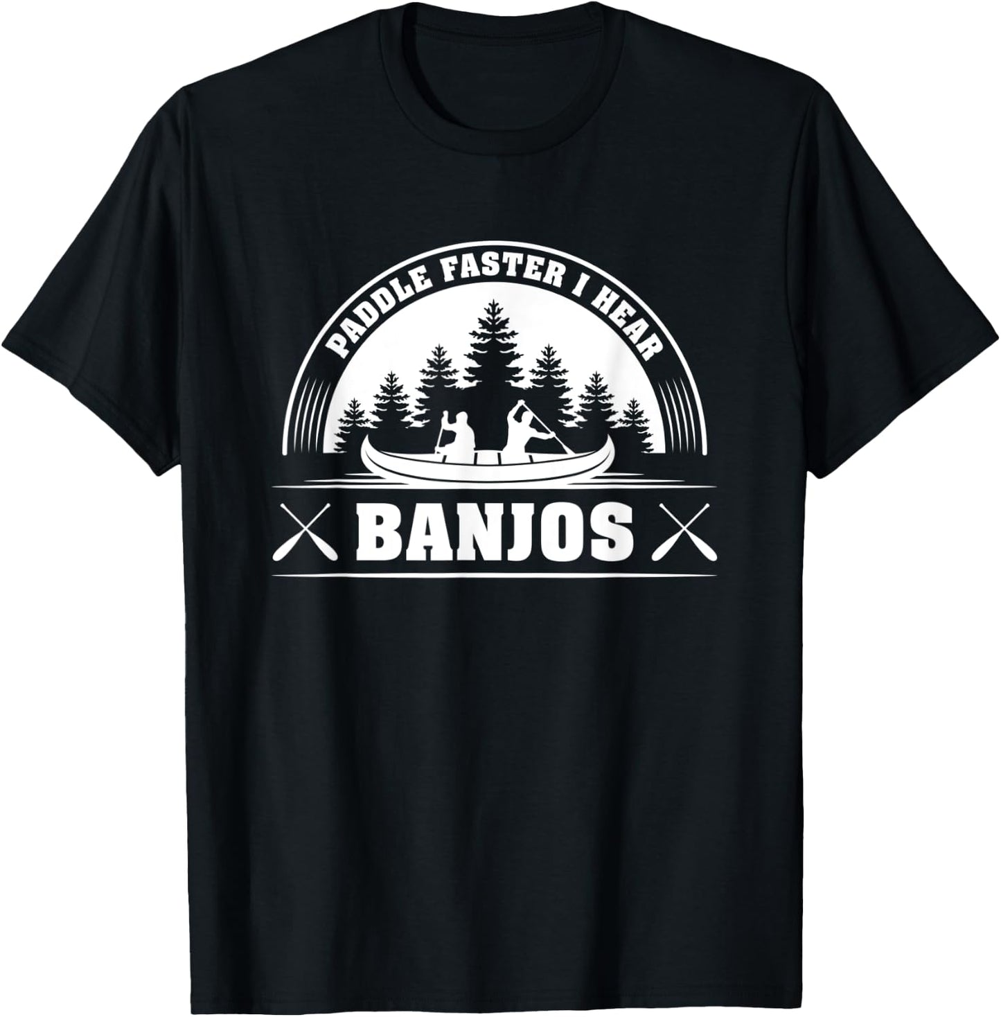 Paddle Faster I Hear Banjos Funny T-Shirt - T-Shirt | Black
