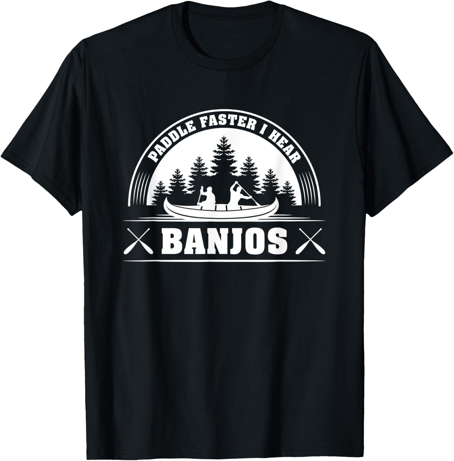Paddle Faster I Hear Banjos Funny T-Shirt - T-Shirt | Black