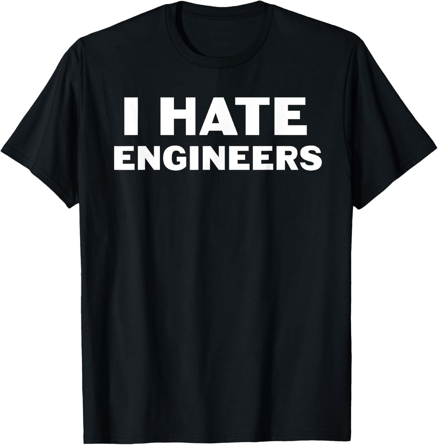 I Hate Engineers T-Shirt - T-Shirt | Black