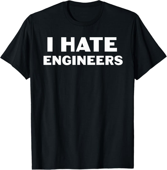 I Hate Engineers T-Shirt - T-Shirt | Black