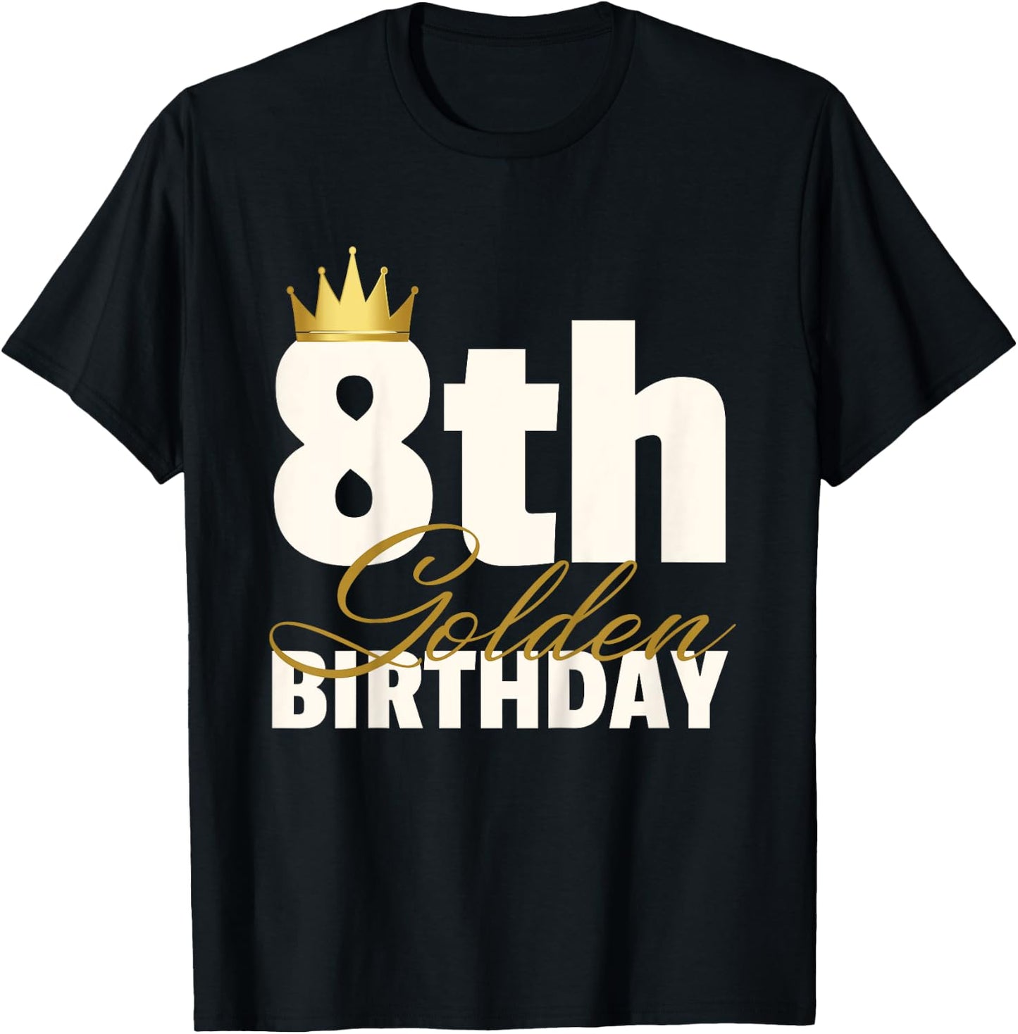 8th Golden Birthday Year Age Crown T-Shirt - T-Shirt | Black
