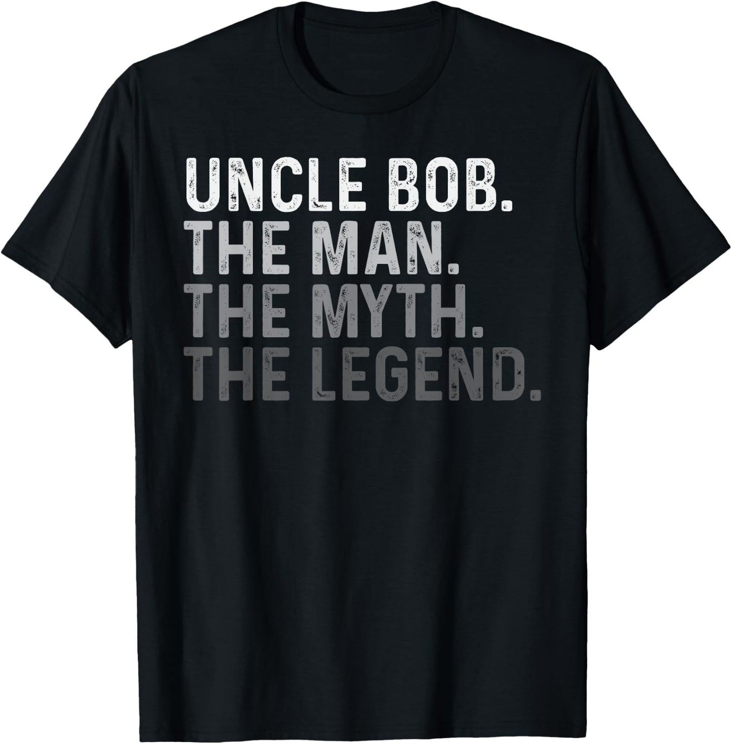 Uncle Bob The Man The Myth The Legend Funny Name Bob T-Shirt - T-Shirt | Black