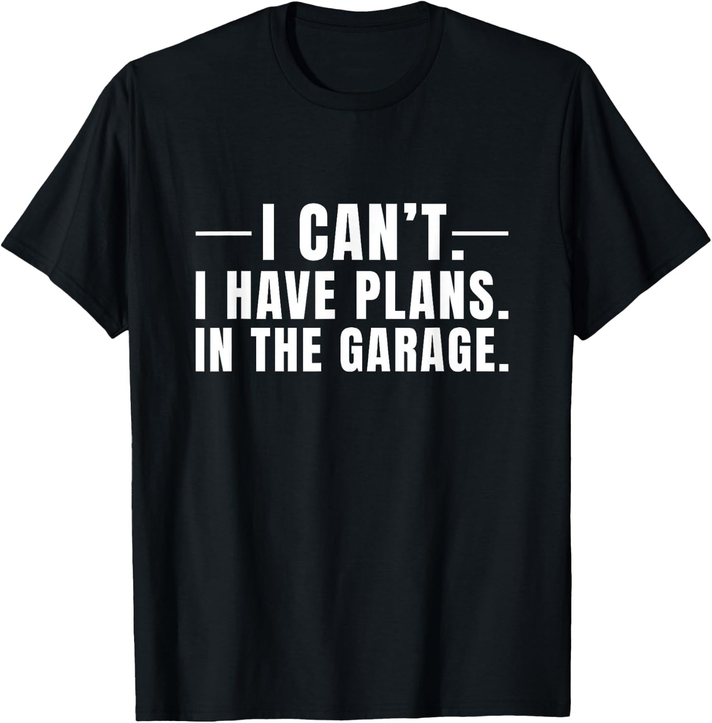 I Cant I Have Plans In The Garage Car Mechanic T-Shirt - T-Shirt | Black