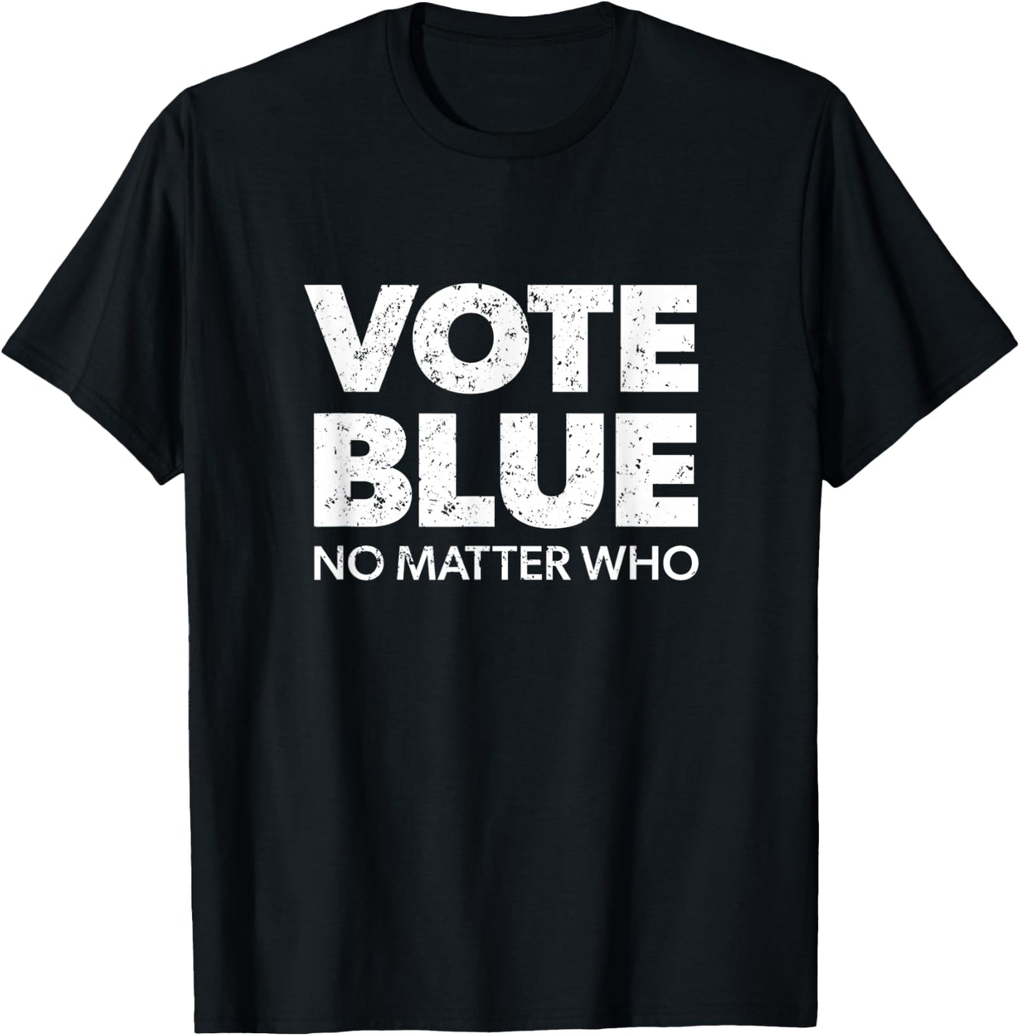 Vote Blue No Matter Who - Democrat Gift Blue T-Shirt - T-Shirt | Black