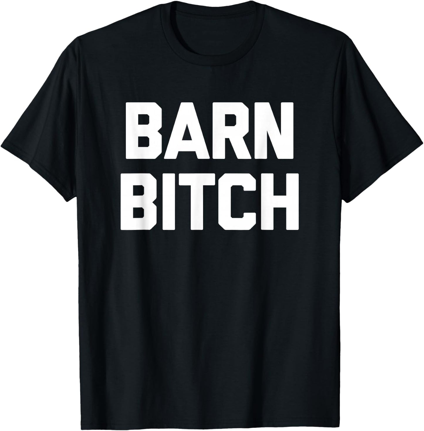 Barn Bitch funny saying sarcastic farming farmer T-Shirt - T-Shirt | Black