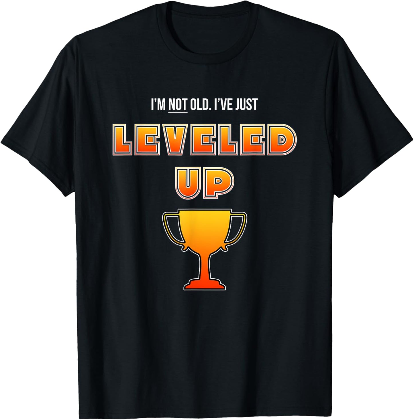 I'm Not Old I've Just Leveled Up - Funny Gamers Birthday T-Shirt - T-Shirt | Black