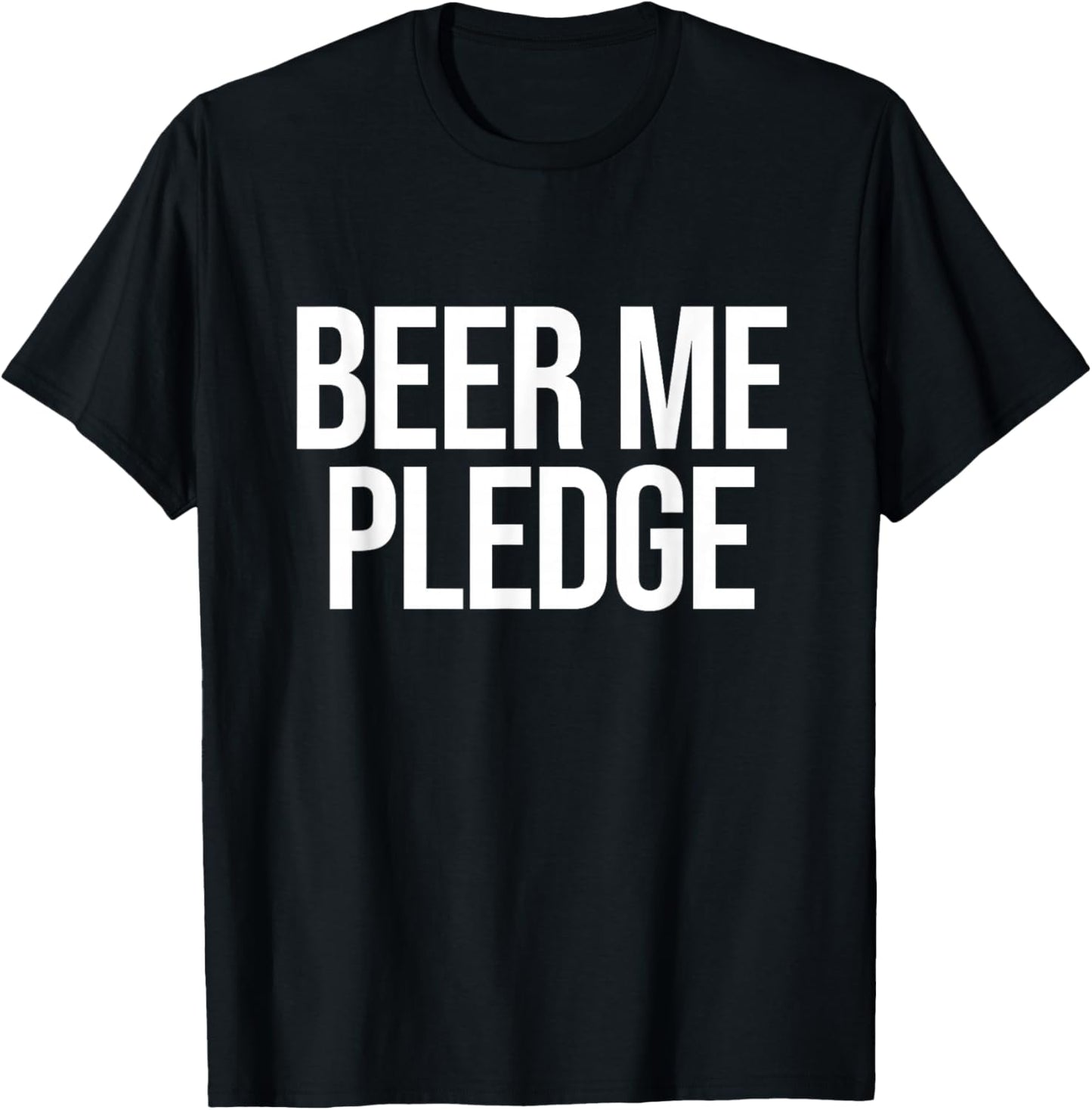 Beer Me Pledge T-Shirt - T-Shirt | Black