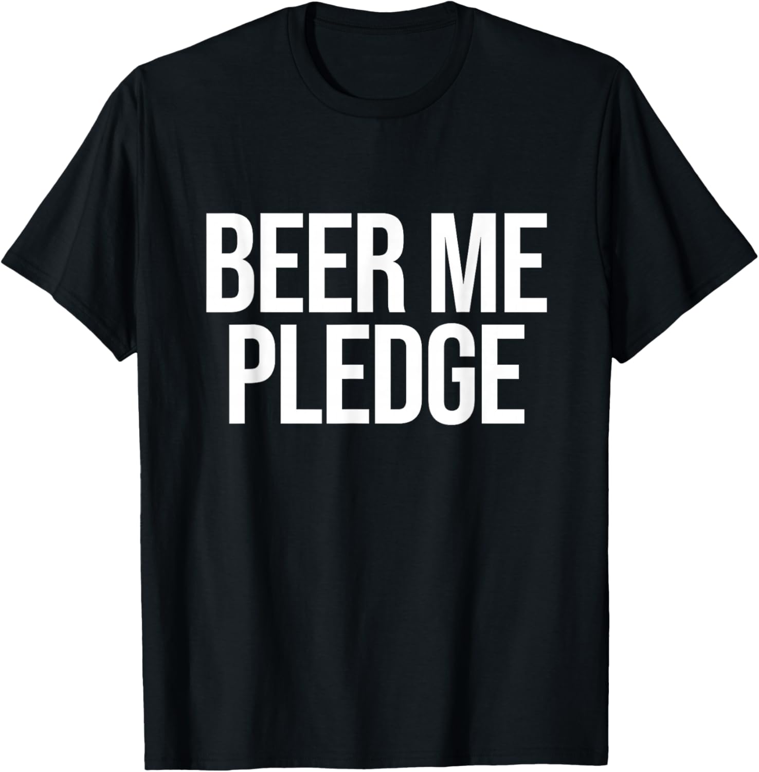 Beer Me Pledge T-Shirt - T-Shirt | Black