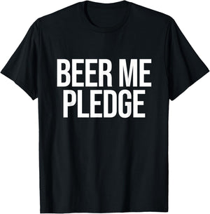Beer Me Pledge T-Shirt - T-Shirt | Black