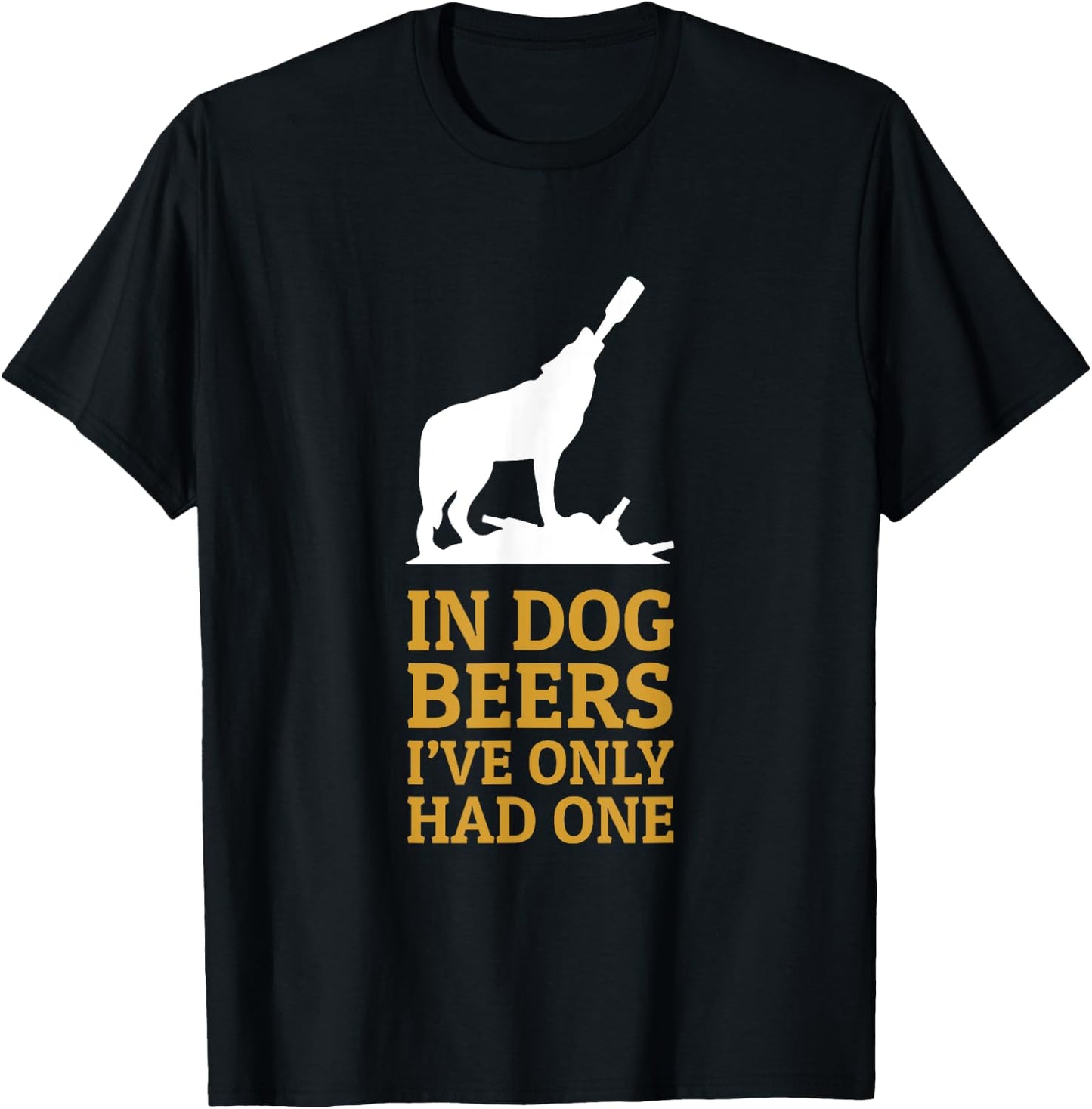 In Dog Beers I Had Only One Funny Drinking Men Women T-Shirt - T-Shirt | Black