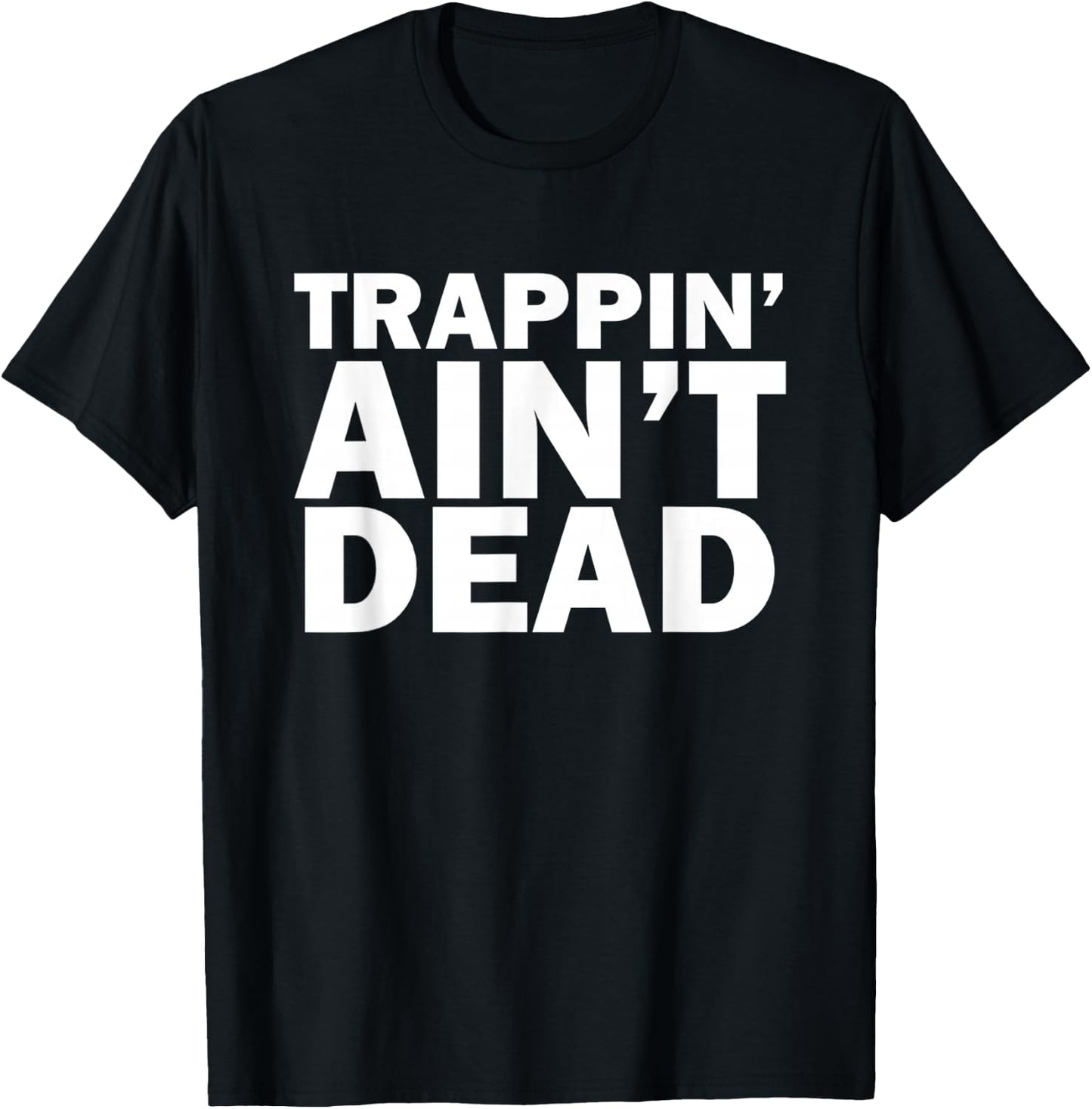 Trappin Ain't Dead T-Shirt - T-Shirt | Black