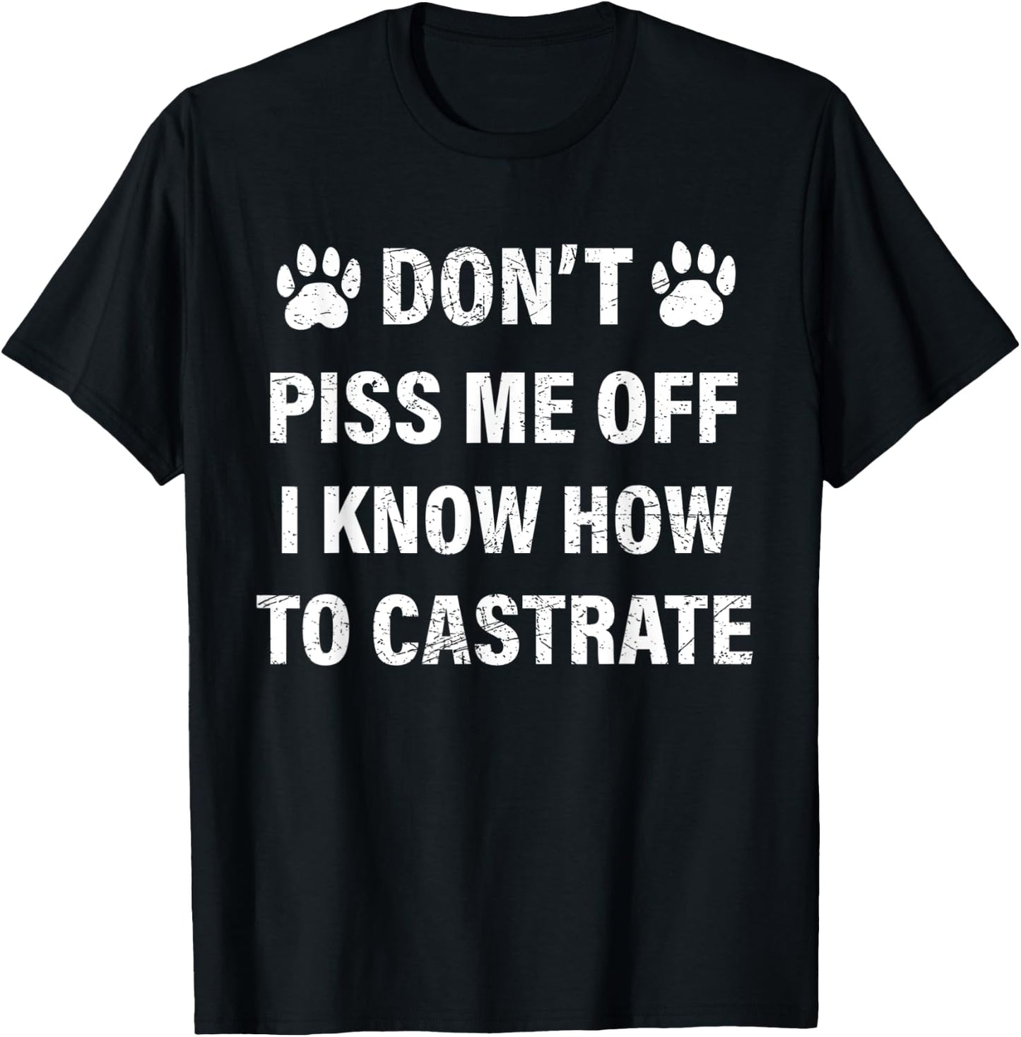 Veterinarian , Don't Piss Me Off I Know How to Castrate T-Shirt - T-Shirt | Black