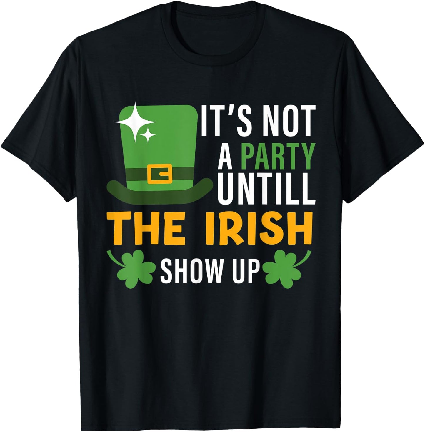 its not a party until the irish show up st Patricks day men T-Shirt - T-Shirt | Black