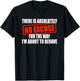 Absolutely No Excuses For The Way I'm About To Behave T-Shirt - T-Shirt | Black
