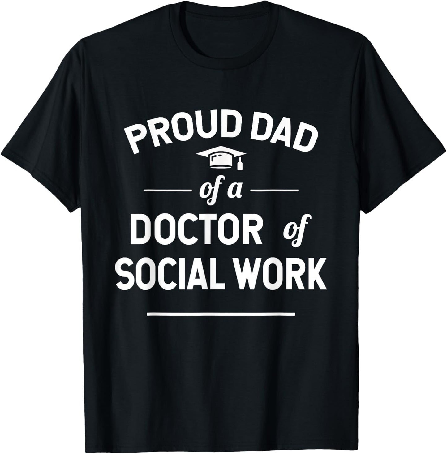 Proud Dad Of A Doctor Of Social Work T-Shirt - T-Shirt | Black