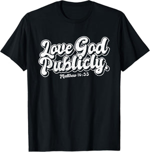 Religious Christian Quote Love God Publicly Inspirational T-Shirt - T-Shirt | Black