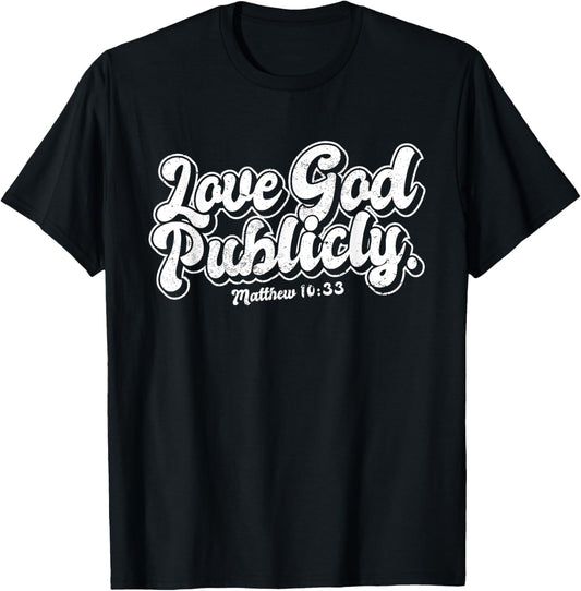 Religious Christian Quote Love God Publicly Inspirational T-Shirt - T-Shirt | Black