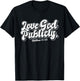Religious Christian Quote Love God Publicly Inspirational T-Shirt - T-Shirt | Black