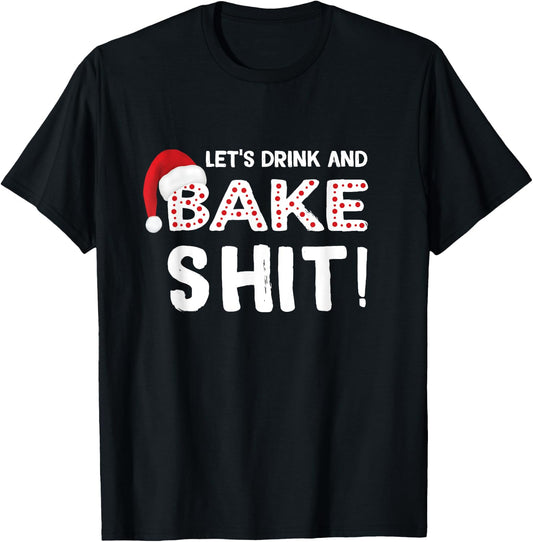 Funny Adult Christmas Baking Shirt, Drink and Bake Cookies T-Shirt - T-Shirt | Black