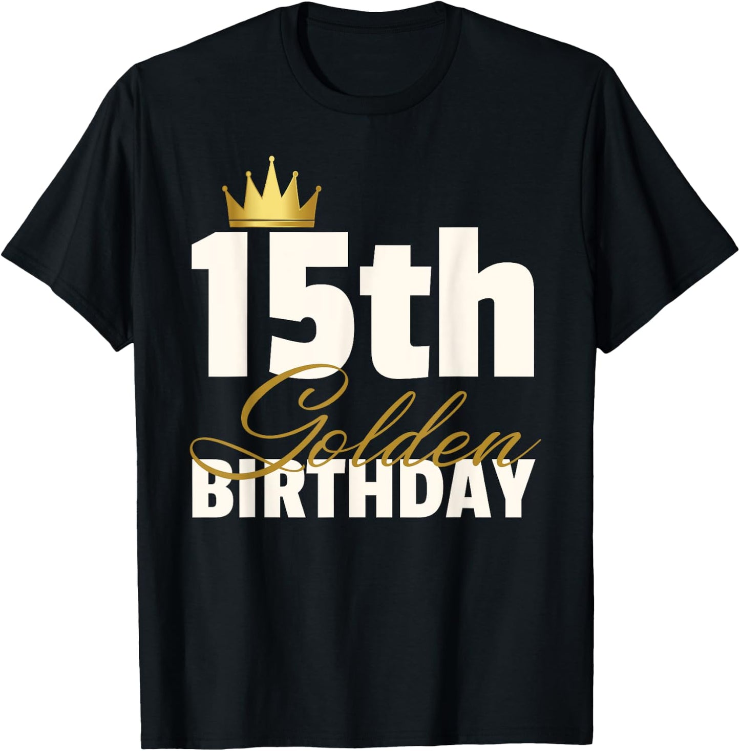 15th Golden Birthday Year Age Crown T-Shirt - T-Shirt | Black