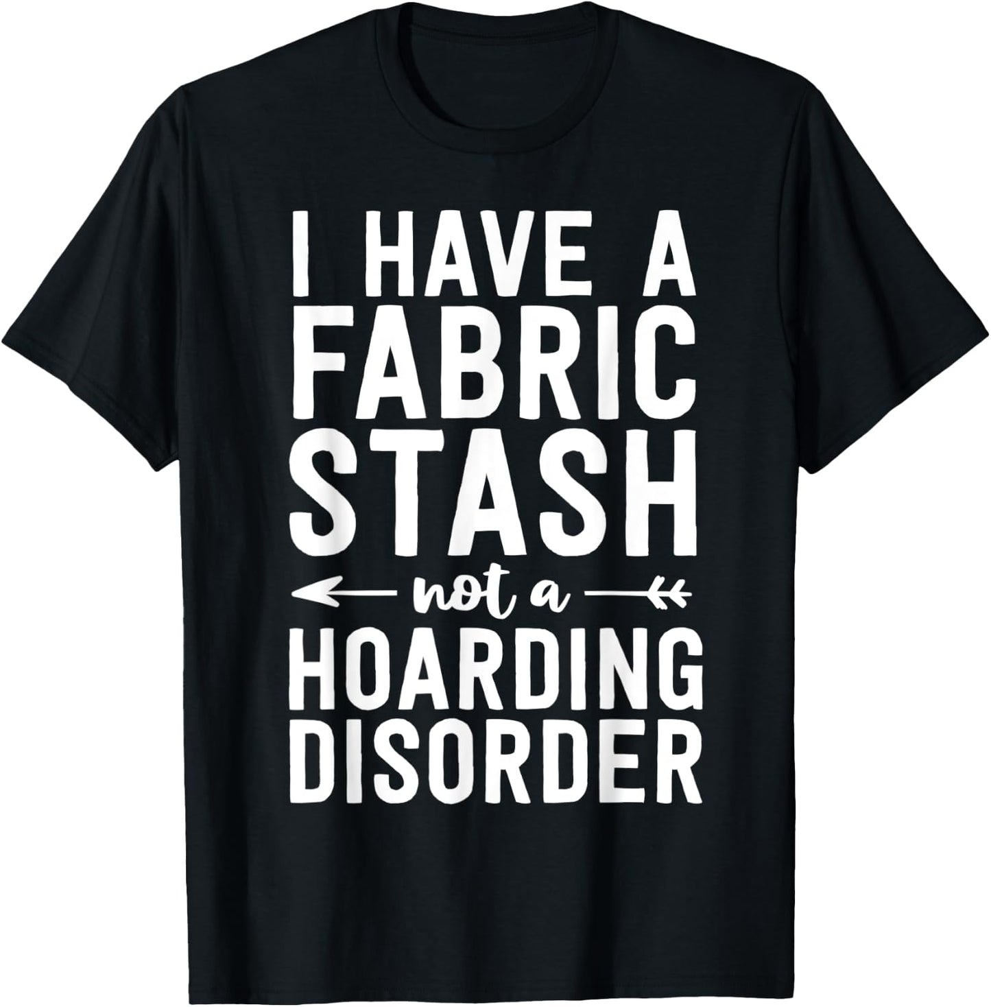 Funny Sewing Shirt Fabric Stash Hoarding Disorder Quilting T-Shirt - T-Shirt | Black