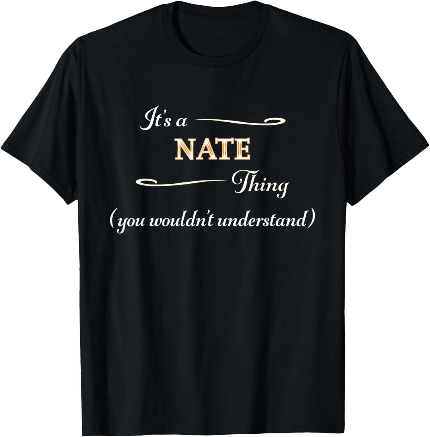 It's a NATE Thing, You Wouldn't Understand | Name Gift T-Shirt - T-Shirt | Black
