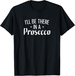 I'll Be There In A Prosecco T-Shirt - T-Shirt | Black