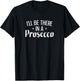 I'll Be There In A Prosecco T-Shirt - T-Shirt | Black