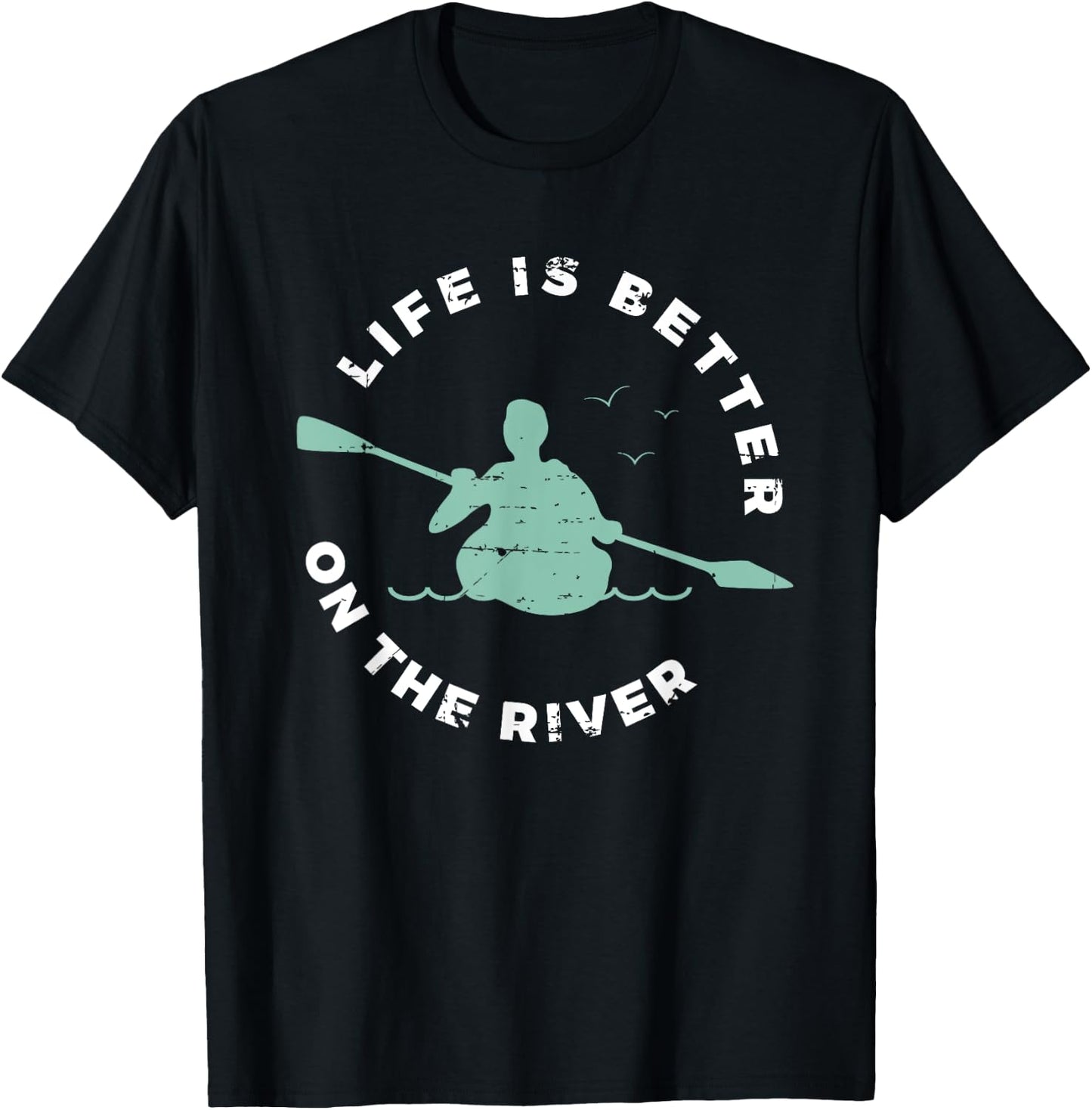 Life Is Better On The River Kayaking Canoe Boating Kayak T-Shirt - T-Shirt | Black