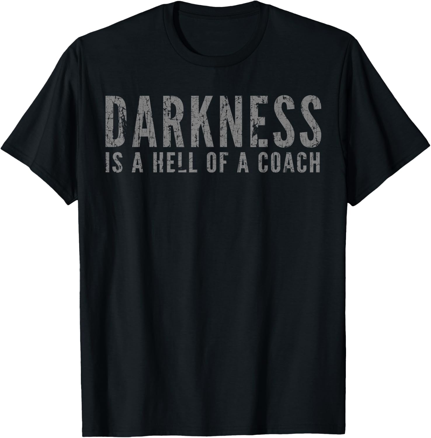 Darkness Is a Hell Of a Coach - Bold Text Based T-Shirt - T-Shirt | Black