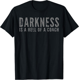 Darkness Is a Hell Of a Coach - Bold Text Based T-Shirt - T-Shirt | Black