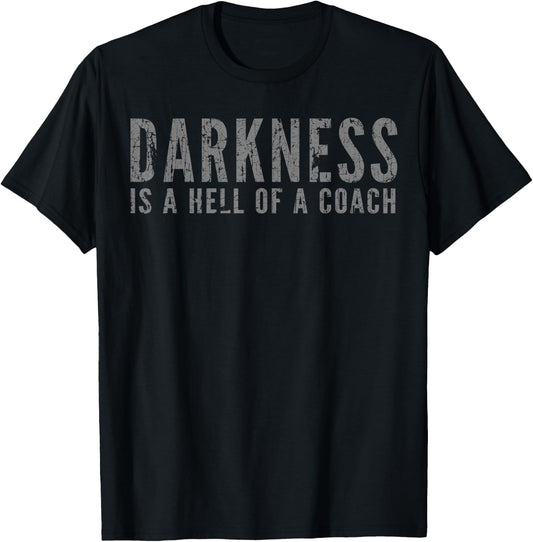 Darkness Is a Hell Of a Coach - Bold Text Based T-Shirt - T-Shirt | Black