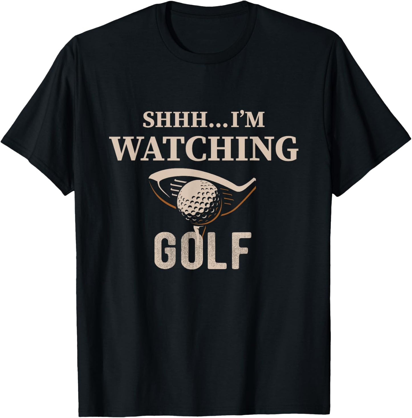 Shhh, I'm Watching Golf Great Gift a Golfer Funny Golf T-Shirt - T-Shirt | Black