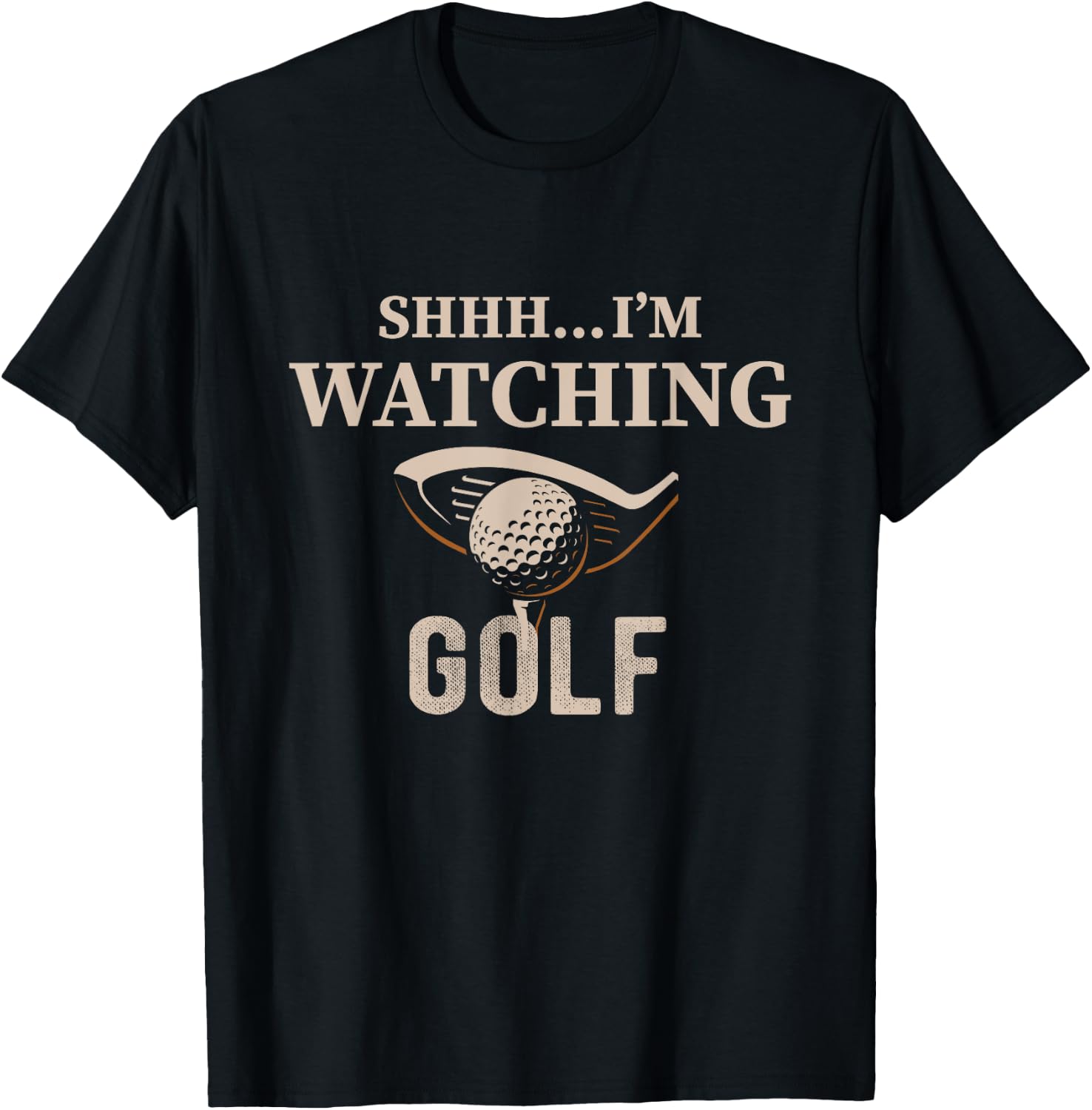Shhh, I'm Watching Golf Great Gift a Golfer Funny Golf T-Shirt - T-Shirt | Black