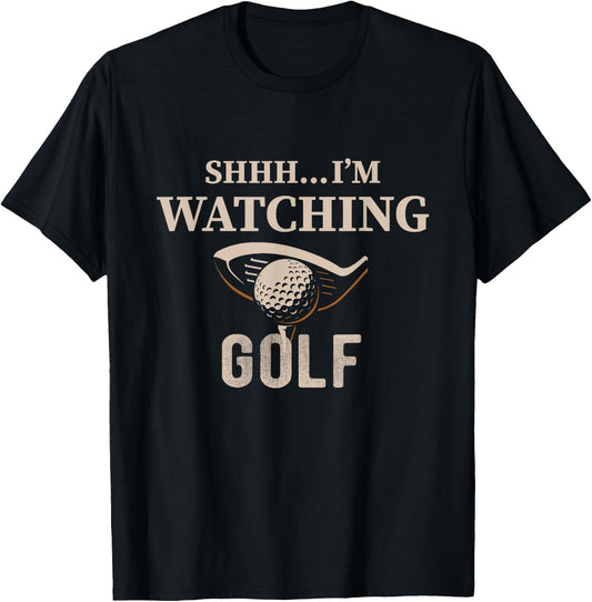 Shhh, I'm Watching Golf Great Gift a Golfer Funny Golf T-Shirt - T-Shirt | Black