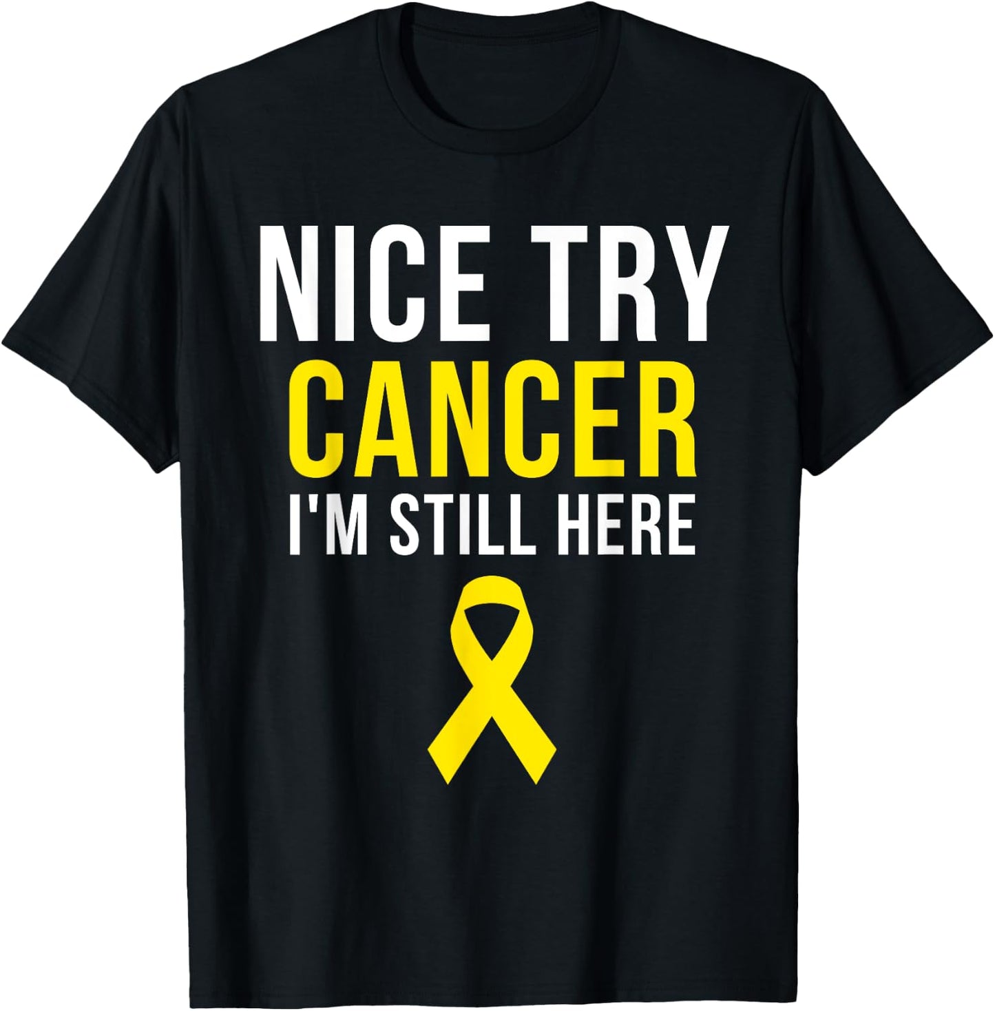 Nice Try Survivor Sarcoma Cancer Awareness Yellow Ribbon T-Shirt - T-Shirt | Black