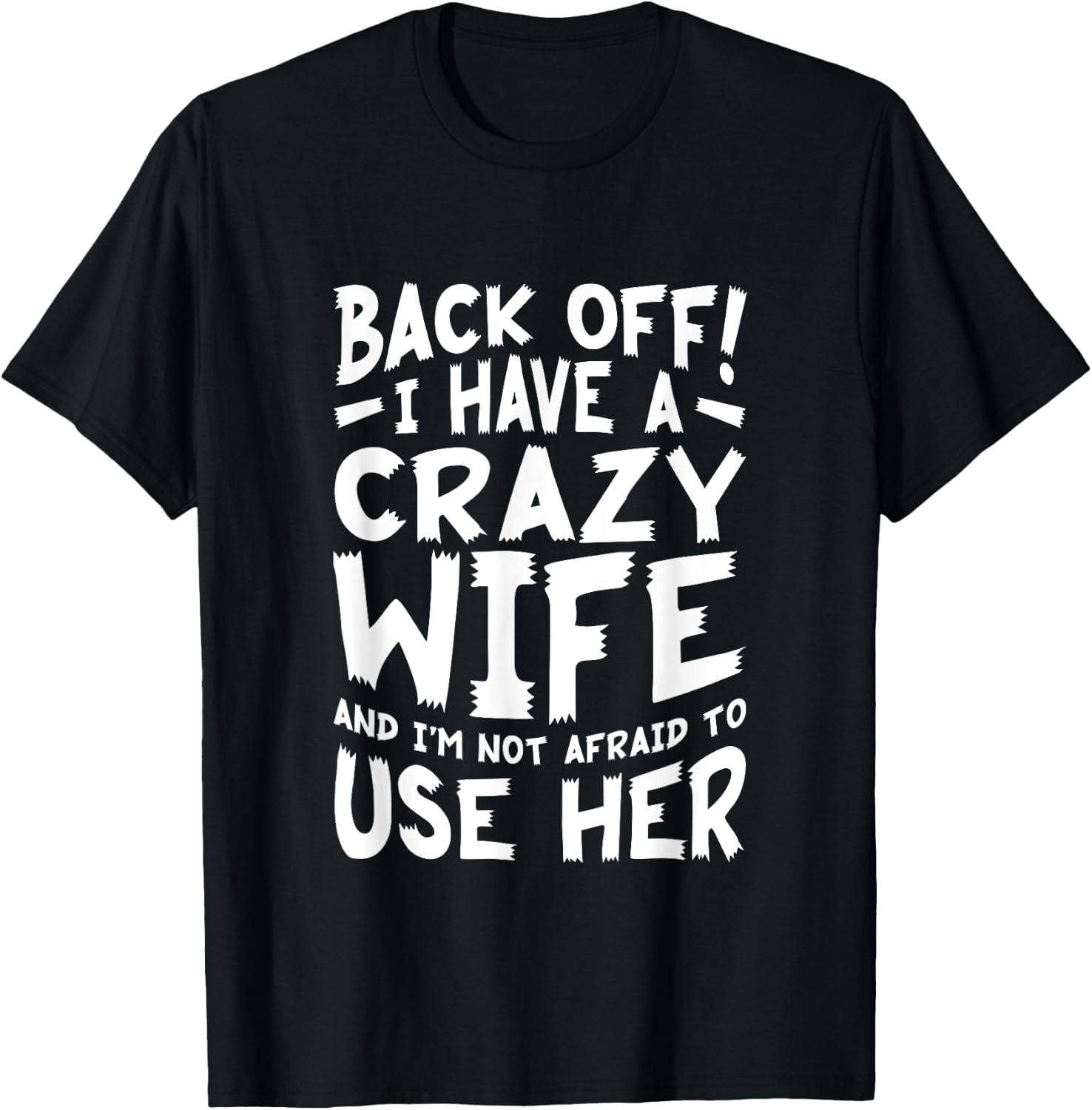Back Off I Have A Crazy Wife And I'm Not Afraid To Use Her T-Shirt - T-Shirt | Black