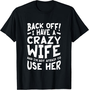 Back Off I Have A Crazy Wife And I'm Not Afraid To Use Her T-Shirt - T-Shirt | Black