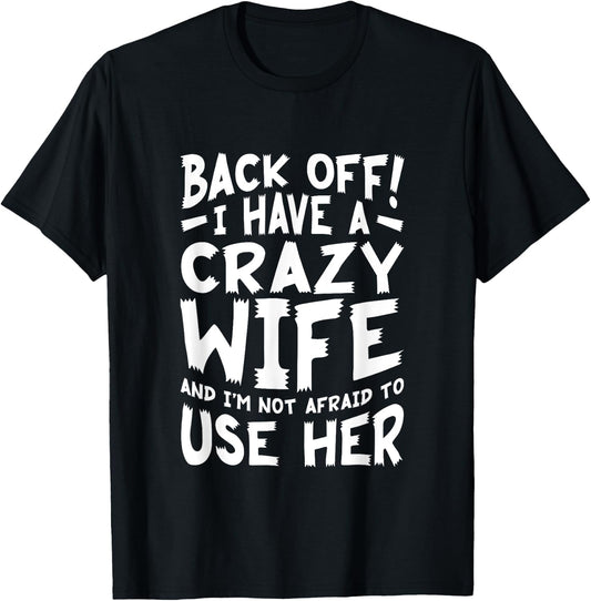Back Off I Have A Crazy Wife And I'm Not Afraid To Use Her T-Shirt - T-Shirt | Black