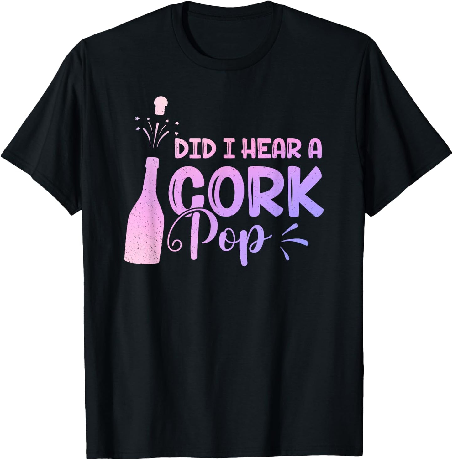 Did I Hear A Cork Pop Women Bubbly Wine Drinking Party T-Shirt - T-Shirt | Black