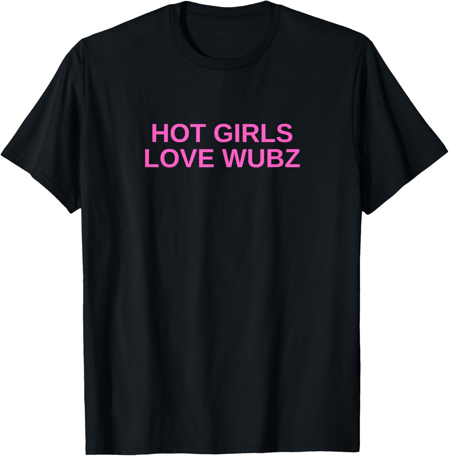 Hot Girls Love Wubz DJ Techno Rave House Music Funny Slay T-Shirt - T-Shirt | Black